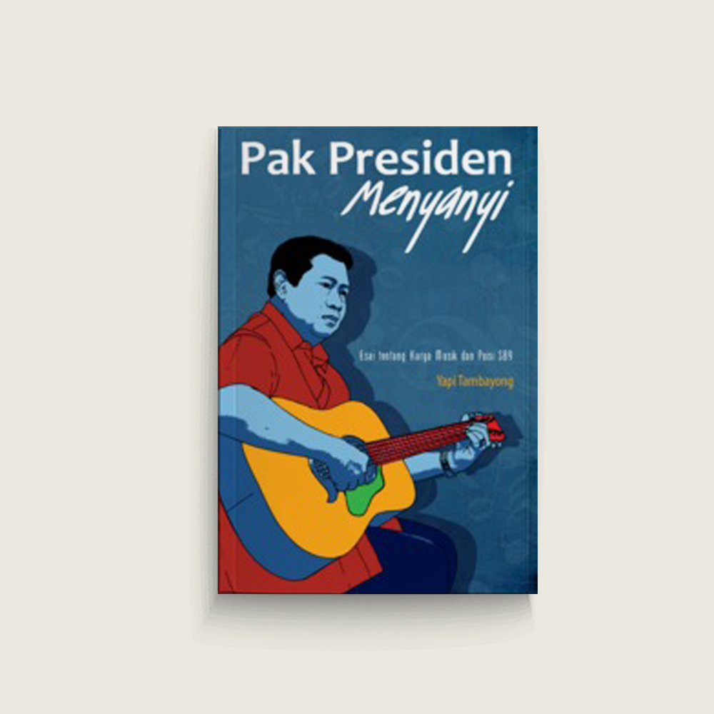 Pak Presiden Menyanyi: Esai tentang Karya Musik dan Puisi SBY