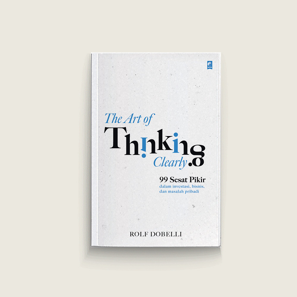 The Art of Thinking Clearly (99 Sesat Pikir)