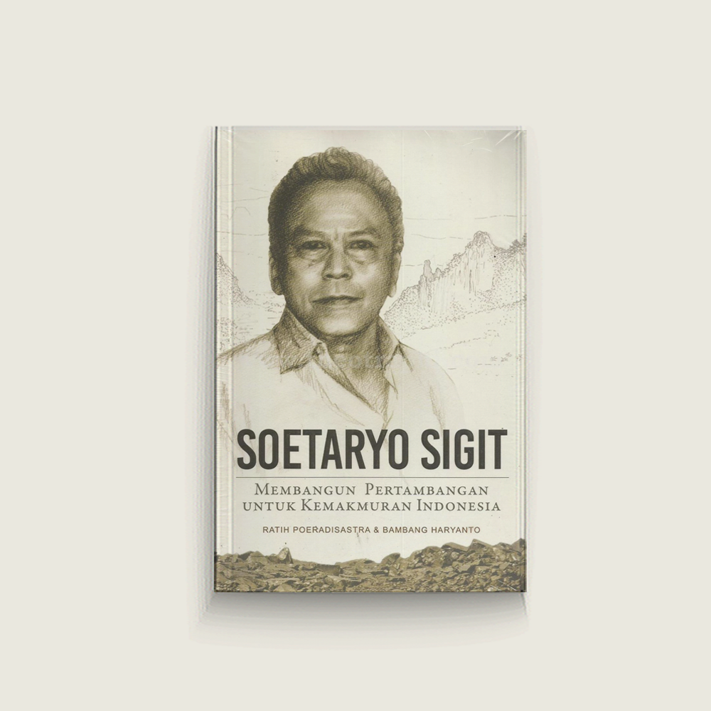 Soetaryo Sigit Membangun Pertambangan Untuk Kemakmuran Indonesia